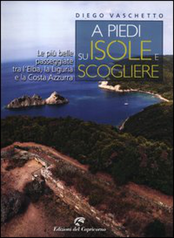 A piedi su isole e scogliere. Le più belle passeggiate tra l'Elba, la Liguria e la Costa Azzurra - Librerie.coop A piedi su isole e scogliere. Le più belle passeggiate tra l'Elba, la Liguria e la Costa Azzurra - Librerie.coop