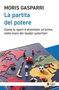 La partita del potere. Come lo sport è diventato un'arma nelle mani dei leader autoritari - Librerie.coop