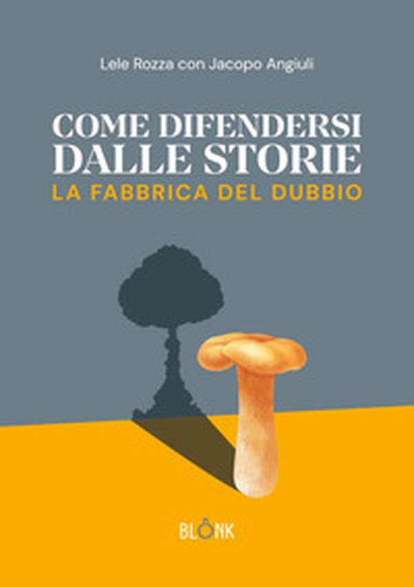 Come difendersi dalle storie. La fabbrica del dubbio - Librerie.coop Come difendersi dalle storie. La fabbrica del dubbio - Librerie.coop