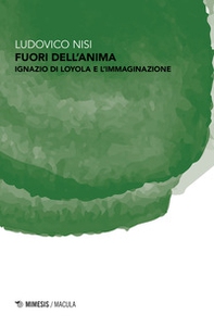 Fuori dell'anima. Ignazio di Loyola e l'immaginazione - Librerie.coop