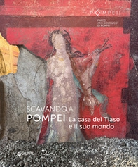 Scavando a Pompei. La casa del Tiaso e il suo mondo - Librerie.coop