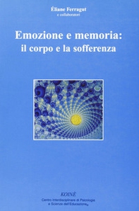 Emozione e memoria: il corpo e la sofferenza - Librerie.coop Emozione e memoria: il corpo e la sofferenza - Librerie.coop