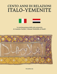 Cento anni di relazioni italo-yemenite. La testimonianza della tela yemenita di Amedeo Guillet. Ediz. italiana e araba - Librerie.coop