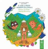 Il lôf, la bolp e martin da gnoca. Il lupo, la volpe e marn da gnoca - Librerie.coop