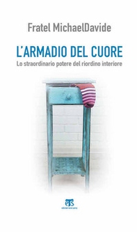 L'armadio del cuore. Lo straordinario potere del riordino interiore - Librerie.coop