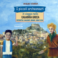 I piccoli archeonauti in viaggio nella Calabria greca. Pentedattilo-Gallicianò-Roghudi-Chora tu vua - Librerie.coop