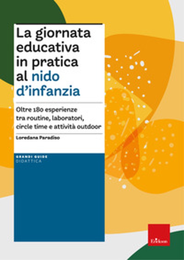 La giornata educativa in pratica al nido d'infanzia. Oltre 180 esperienze tra routine, laboratori, circle time e attività outdoor - Librerie.coop La giornata educativa in pratica al nido d'infanzia. Oltre 180 esperienze tra routine, laboratori, circle time e attività outdoor - Librerie.coop