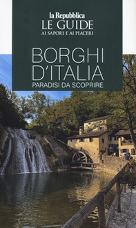 Borghi d'Italia. Paradisi da scoprire. Le guide ai sapori e ai piaceri - Librerie.coop