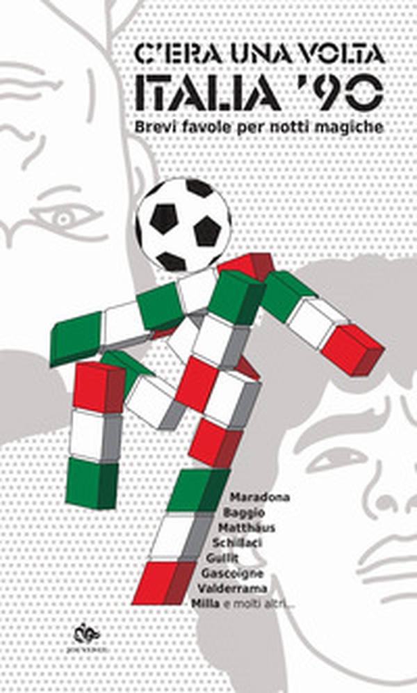 C'era una volta Italia '90. Brevi favole per notti magiche - Librerie.coop C'era una volta Italia '90. Brevi favole per notti magiche - Librerie.coop