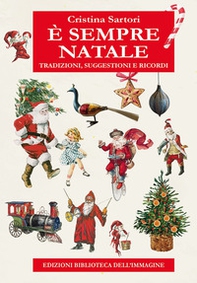 È sempre Natale. Tradizioni, suggestioni e ricordi - Librerie.coop È sempre Natale. Tradizioni, suggestioni e ricordi - Librerie.coop