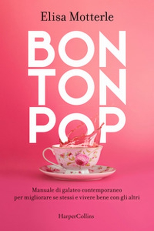 Bon ton pop. Manuale di galateo contemporaneo per migliorare se stessi e vivere bene con gli altri - Librerie.coop