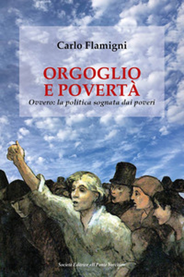 Orgoglio e povertà. Ovvero: la politica sognata dai poveri - Librerie.coop Orgoglio e povertà. Ovvero: la politica sognata dai poveri - Librerie.coop