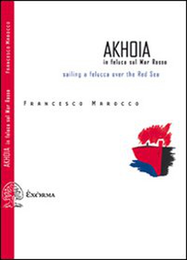 Akhoia. In feluca sul Mar Rosso-Saililng a felucca over the Red Sea - Librerie.coop Akhoia. In feluca sul Mar Rosso-Saililng a felucca over the Red Sea - Librerie.coop