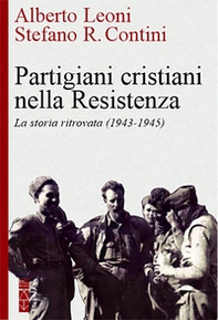 Partigiani cristiani nella Resistenza. La storia ritrovata (1942-1945) - Librerie.coop