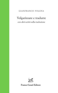 Volgarizzare e tradurre con altri scritti sulla traduzione - Librerie.coop