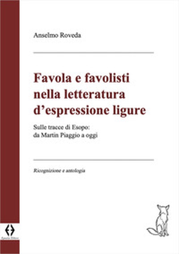 Favola e favolisti nella letteratura d'espressione ligure. Sulle tracce di Esopo: da Martin Piaggio a oggi. Ricognizione e antologia - Librerie.coop