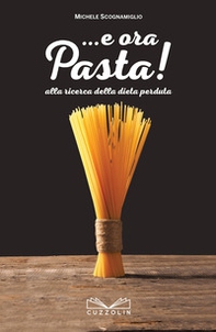 ... E ora pasta! Alla ricerca della dieta perduta - Librerie.coop ... E ora pasta! Alla ricerca della dieta perduta - Librerie.coop