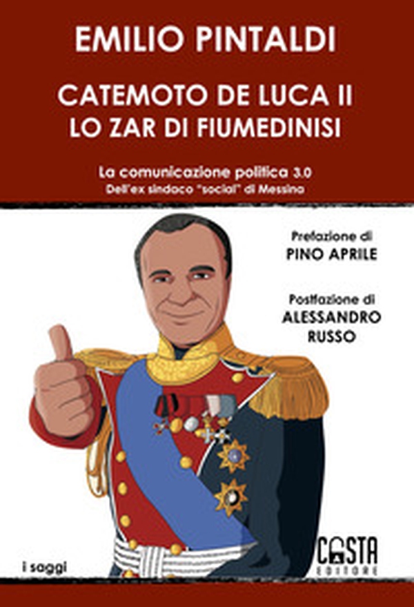 Catemoto De Luca II. Lo zar di Fiumedinisi. La comunicazione politica 3.0 dell'ex sindaco «social» di Messina - Librerie.coop Catemoto De Luca II. Lo zar di Fiumedinisi. La comunicazione politica 3.0 dell'ex sindaco «social» di Messina - Librerie.coop
