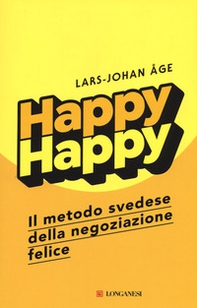 Happy happy. Il metodo svedese della negoziazione felice - Librerie.coop