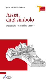 Assisi città simbolo. Messaggio spirituale e umano - Librerie.coop