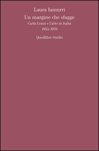 Un margine che sfugge. Carla Lonzi e l'arte in Italia (1955-1970) - Librerie.coop