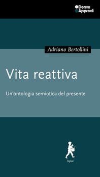 Vita reattiva. Un'ontologia semiotica del presente - Librerie.coop