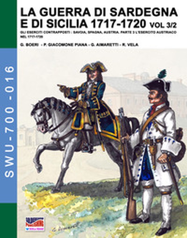 La guerra di Sardegna e di Sicilia 1717-1720. Gli eserciti contrapposti: Savoia, Spagna, Austria - Librerie.coop La guerra di Sardegna e di Sicilia 1717-1720. Gli eserciti contrapposti: Savoia, Spagna, Austria - Librerie.coop