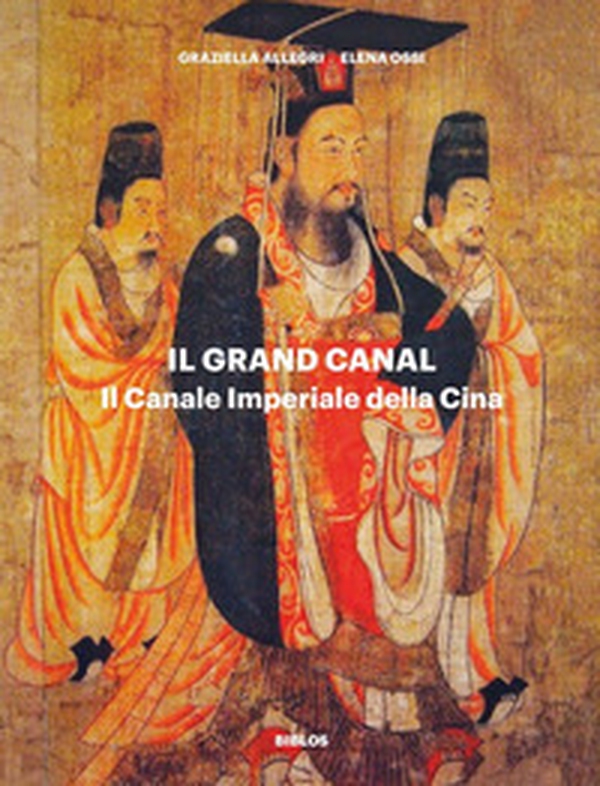 Il Grand Canal. Il Canale Imperiale della Cina - Librerie.coop