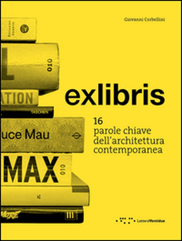 Exlibris. 16 parole chiave dell'architettura contemporanea - Librerie.coop Exlibris. 16 parole chiave dell'architettura contemporanea - Librerie.coop