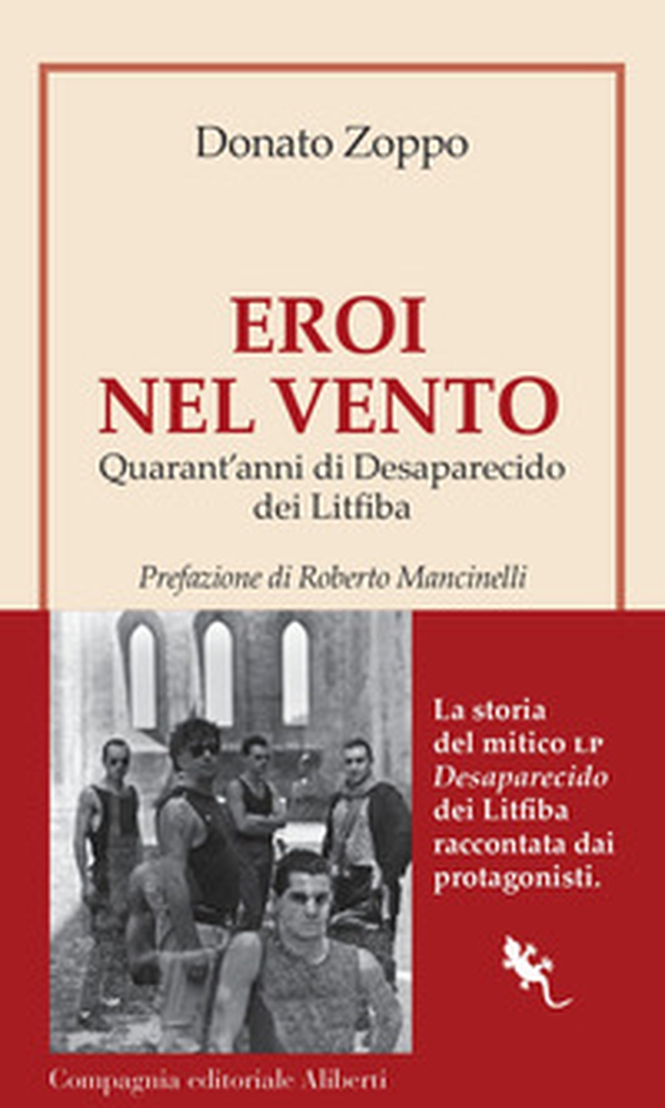 Eroi nel vento. Quarant'anni di Desaparecido dei Litfiba - Librerie.coop Eroi nel vento. Quarant'anni di Desaparecido dei Litfiba - Librerie.coop