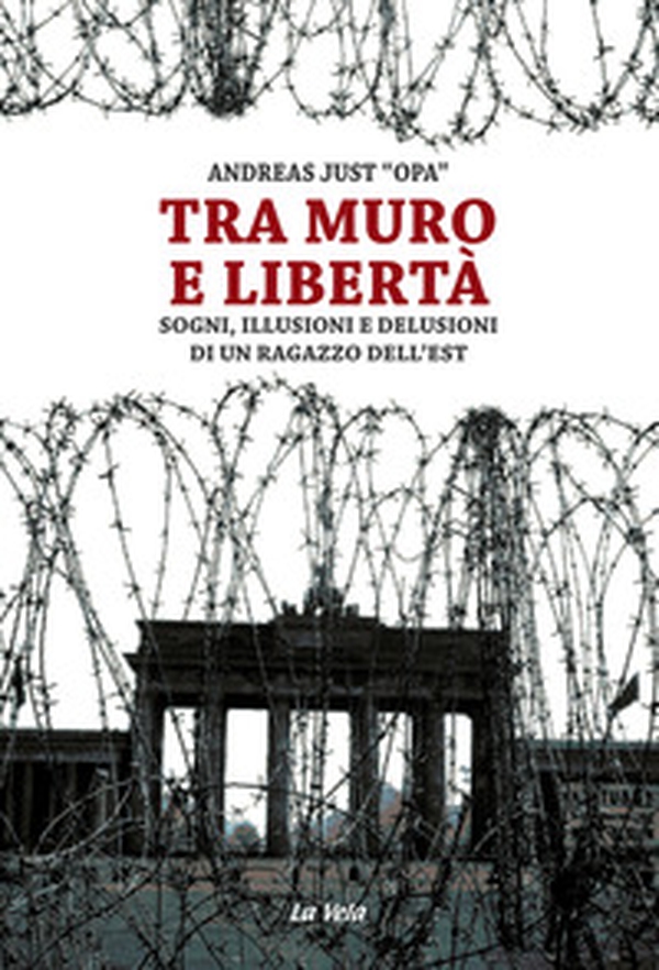 Tra muro e libertà. Sogni, illusioni e delusioni di un ragazzo dell'Est - Librerie.coop Tra muro e libertà. Sogni, illusioni e delusioni di un ragazzo dell'Est - Librerie.coop