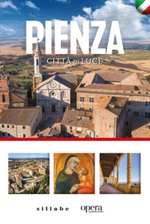 Pienza città di luce. Un viaggio nella città ideale patrimonio dell'Unesco - Librerie.coop