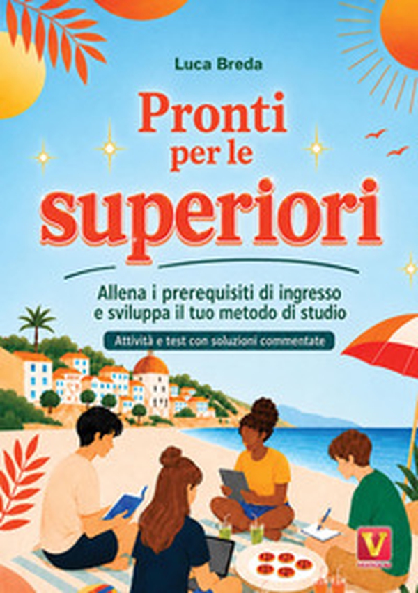 Pronti per le superiori. Allena i prerequisiti di ingresso e sviluppa il tuo metodo di studio. Attività e test con soluzioni commentate - Librerie.coop