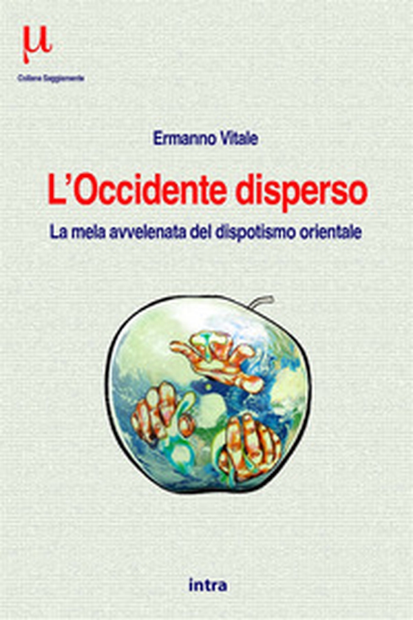 L'Occidente disperso. La mela avvelenata del dispotismo orientale - Librerie.coop