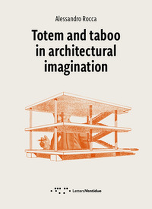 Totem and taboo in architectural imagination - Librerie.coop Totem and taboo in architectural imagination - Librerie.coop