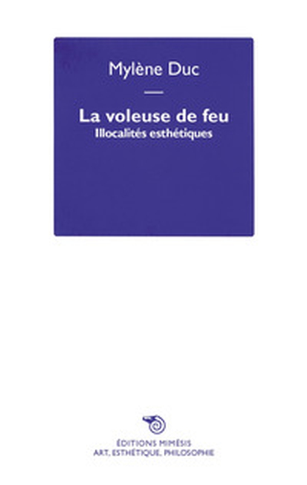 La voleuse de feu. Illocalités esthétiques - Librerie.coop La voleuse de feu. Illocalités esthétiques - Librerie.coop