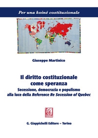 Il diritto costituzionale come speranza. Secessione, democrazia e populismo alla luce della Reference Re Secession of Quebec - Librerie.coop