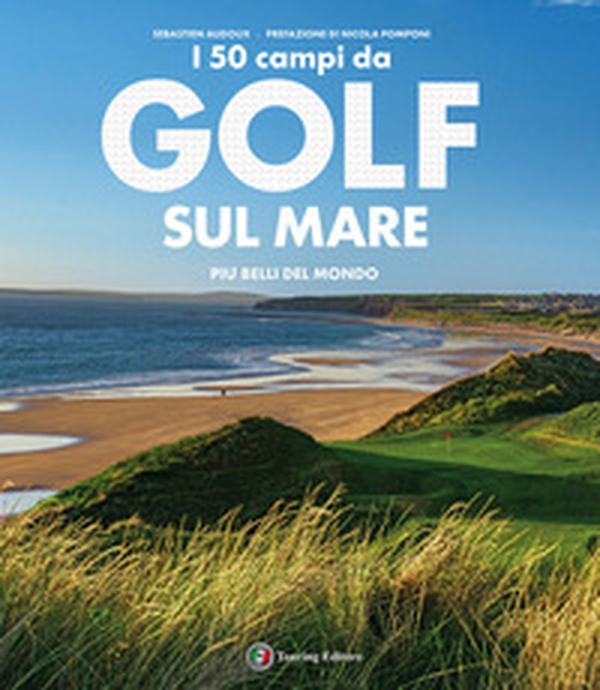 I 50 campi da golf sul mare più belli del mondo - Librerie.coop I 50 campi da golf sul mare più belli del mondo - Librerie.coop