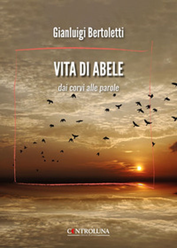 Vita di Abele. Dai corvi alle parole - Librerie.coop