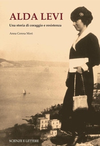 Alda Levi. Una storia di coraggio e resistenza - Librerie.coop