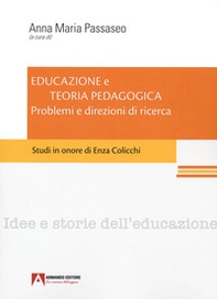 Educazione e teoria pedagogica. Problemi e direzioni di ricerca. Studi in onore di Enza Colicchi. - Librerie.coop