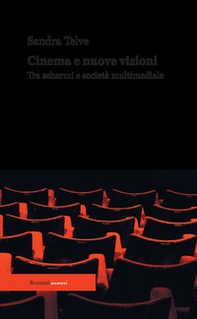 Cinema e nuove visioni. Tra schermi e società multimediale - Librerie.coop