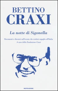 La notte di Sigonella. Documenti e discorsi sull'evento che restituì orgoglio all'Italia - Librerie.coop