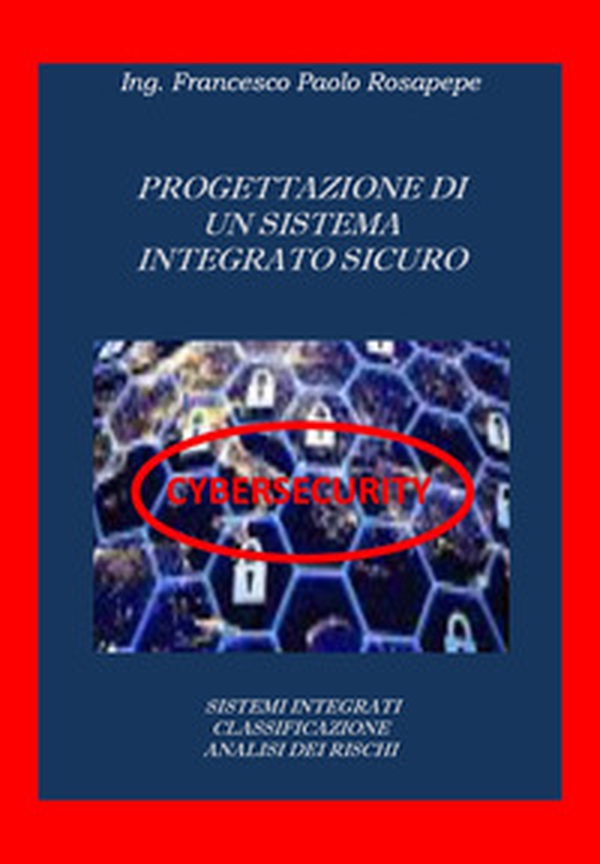 Progettazione di sistemi integrati cybersicuri - Librerie.coop Progettazione di sistemi integrati cybersicuri - Librerie.coop