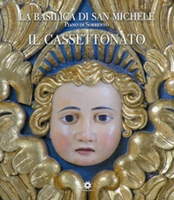 La basilica di San Michele. Piano di Sorrento. Il cassettonato - Librerie.coop