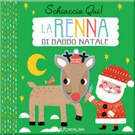 La renna di Babbo Natale. Schiaccia qui! - Librerie.coop