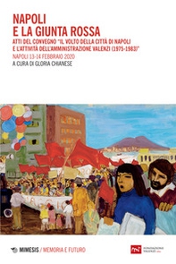 Napoli e la giunta rossa. Atti del convegno «Il volto della città di Napoli e l'attività dell'Amministrazione Valenzi (1975-1983)» (Napoli, 13-14 febbraio 2020) - Librerie.coop Napoli e la giunta rossa. Atti del convegno «Il volto della città di Napoli e l'attività dell'Amministrazione Valenzi (1975-1983)» (Napoli, 13-14 febbraio 2020) - Librerie.coop