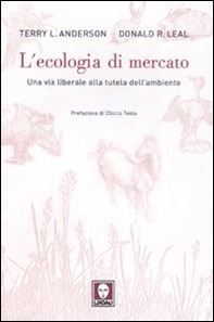L'ecologia di mercato. Una via liberale alla tutela dell'ambiente - Librerie.coop