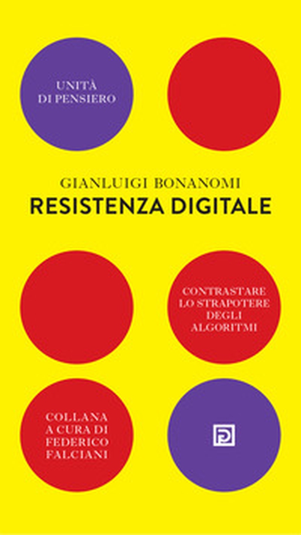 Resistenza digitale. Contrastare lo strapotere degli algoritmi - Librerie.coop Resistenza digitale. Contrastare lo strapotere degli algoritmi - Librerie.coop