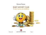 Baby Money Club. Il mio I anno con Soldino - Librerie.coop